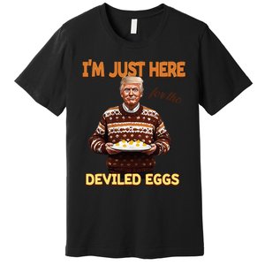 Trump Thanksgiving IM Just Here For The Deviled Eggs Premium T-Shirt