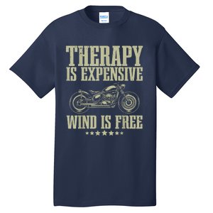 The Therapy Is Expensive Wind Is Free Cool Motorcycle Motorcycle Lovers Rider Tall T-Shirt