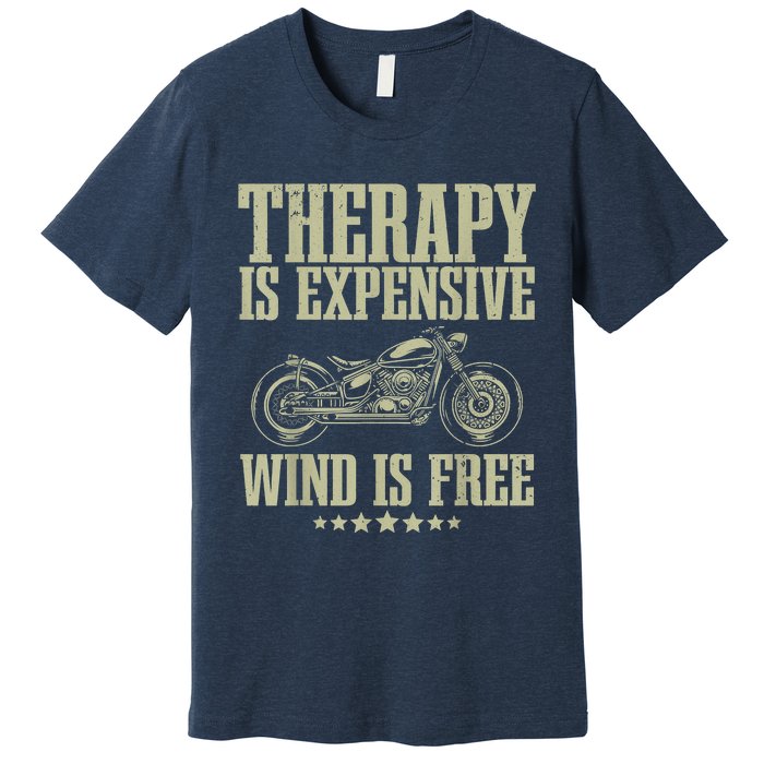 The Therapy Is Expensive Wind Is Free Cool Motorcycle Motorcycle Lovers Rider Premium T-Shirt