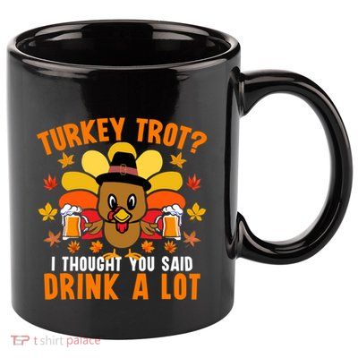 Turkey Trot I Thought You Said Locute Gift Thanksgiving Gift 11oz C Handle Ceramic Mug
