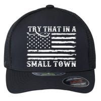 Try That In My Small Town Flexfit Unipanel Trucker Cap