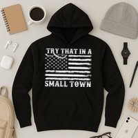 Try That In My Small Town Hoodie