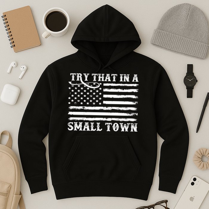 Try That In My Small Town Hoodie