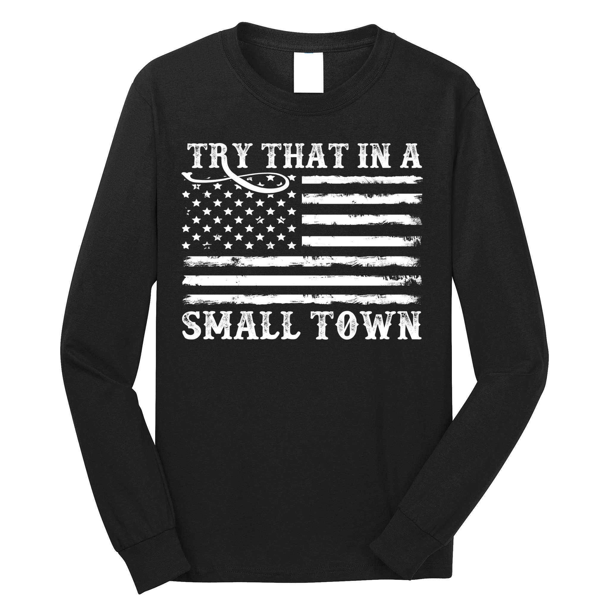 Try That In My Small Town Long Sleeve Shirt