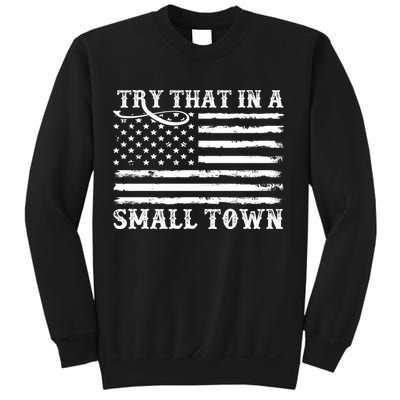 Try That In My Small Town Sweatshirt