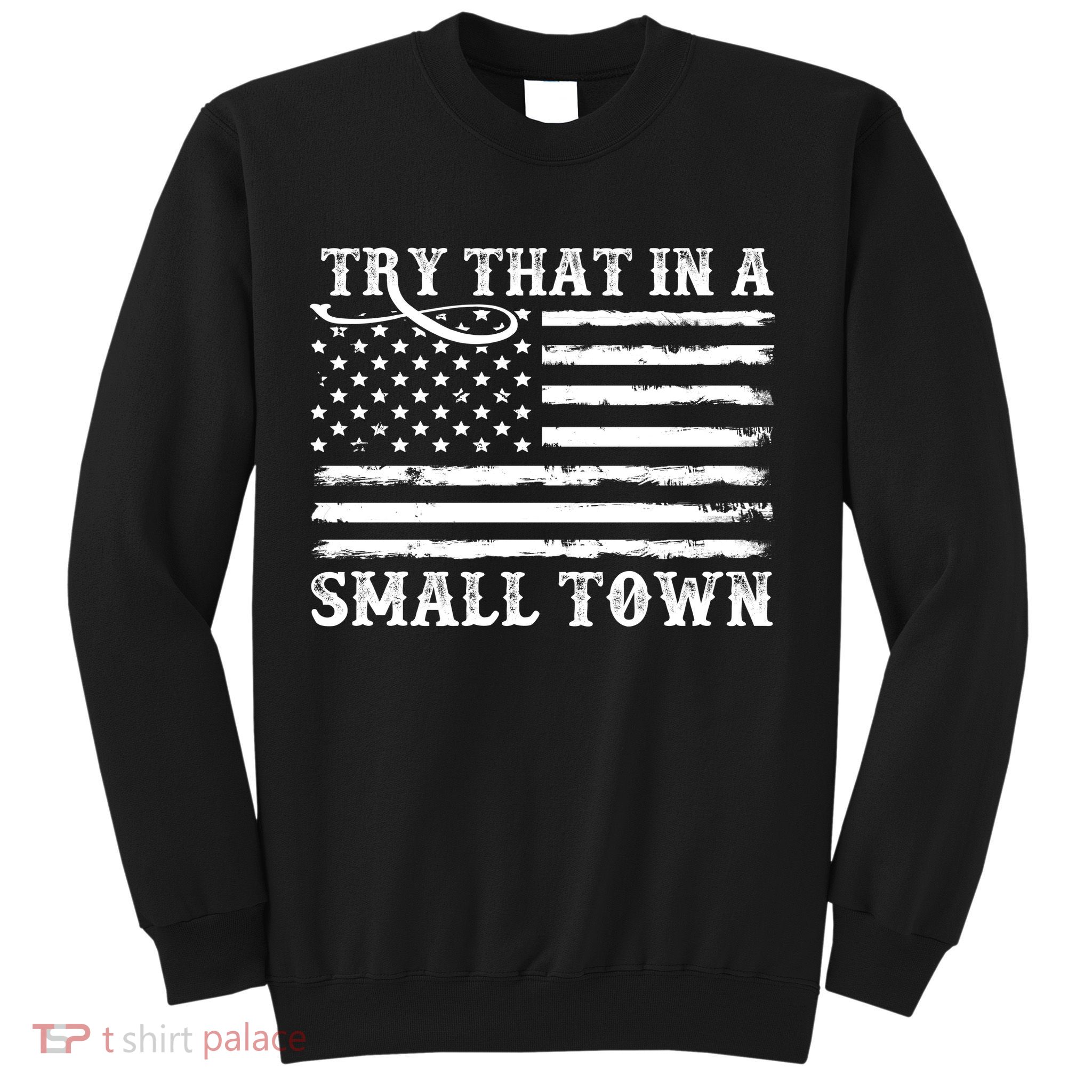 Try That In My Small Town Sweatshirt