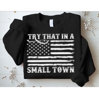 Try That In My Small Town Sweatshirt