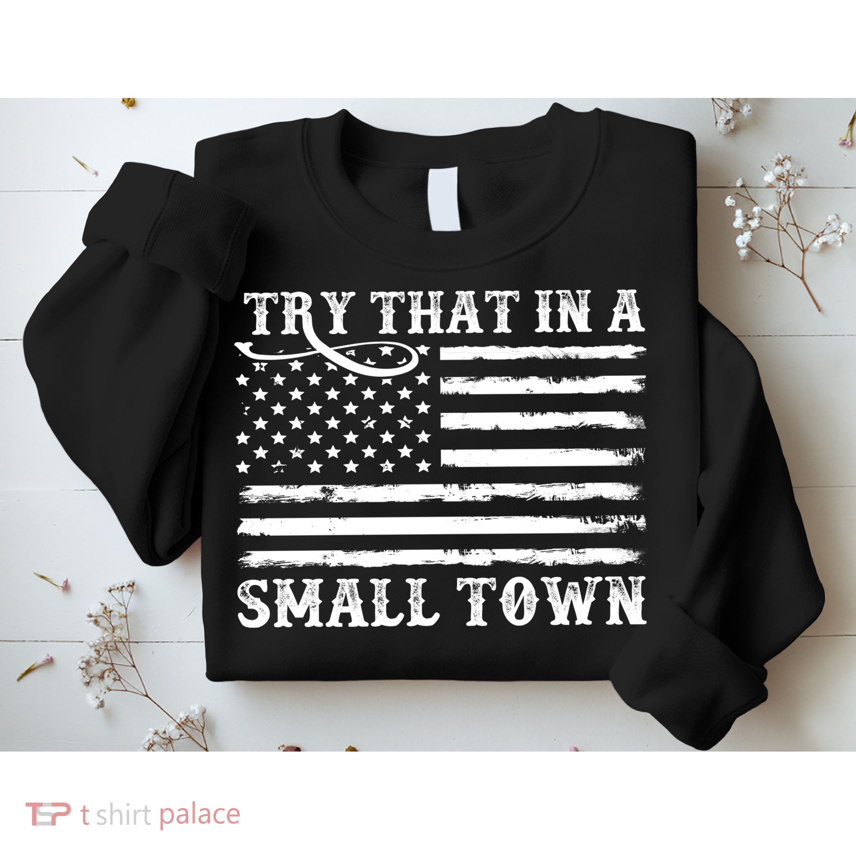 Try That In My Small Town Sweatshirt