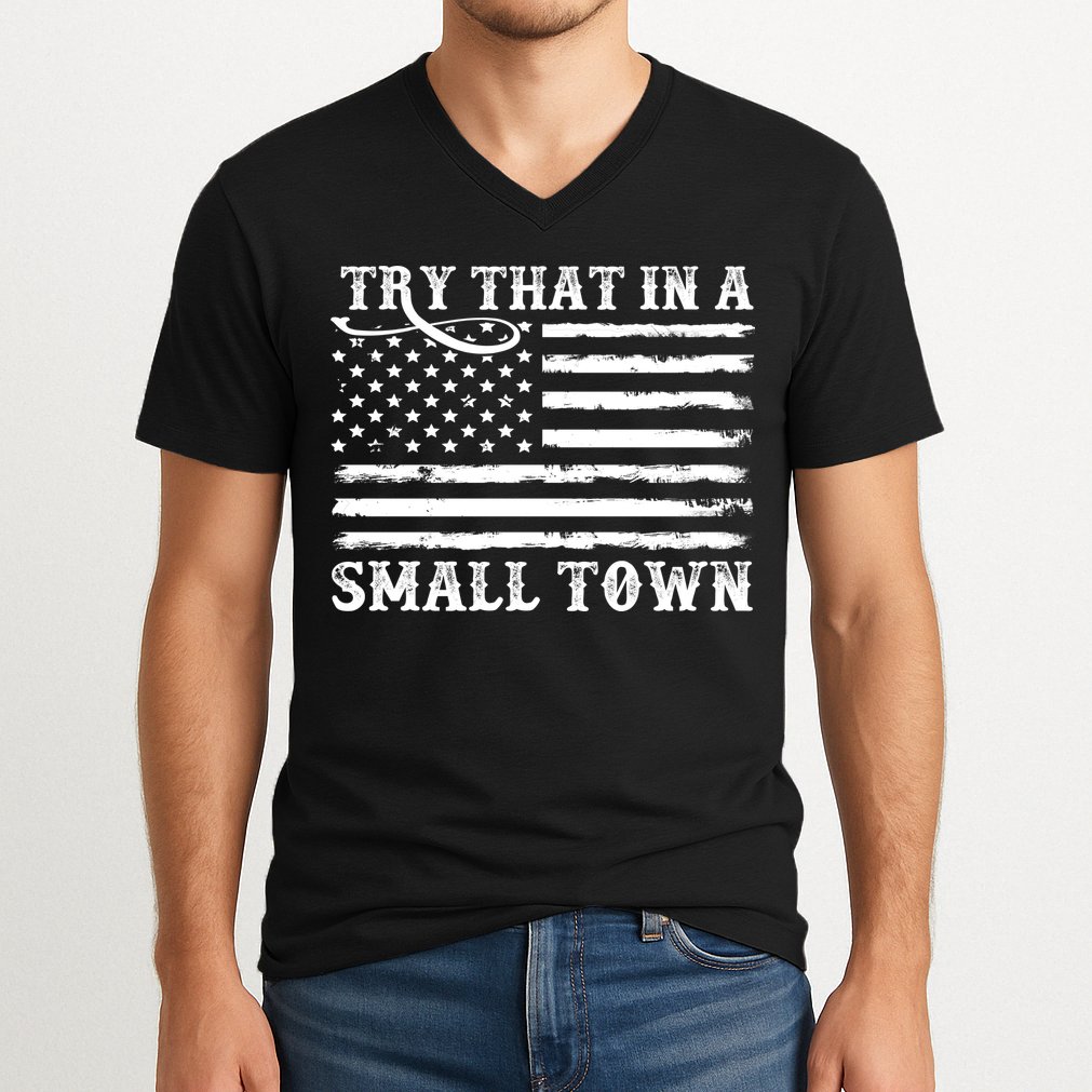 Try That In My Small Town V-Neck T-Shirt