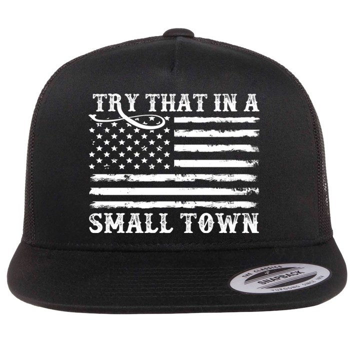 Try That In My Small Town Flat Bill Trucker Hat