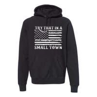 Try That In My Small Town Premium Hoodie