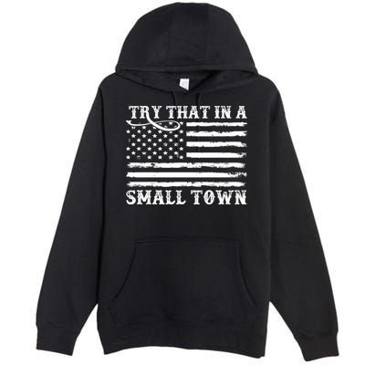 Try That In My Small Town Premium Pullover Hoodie