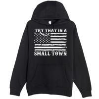 Try That In My Small Town Premium Pullover Hoodie