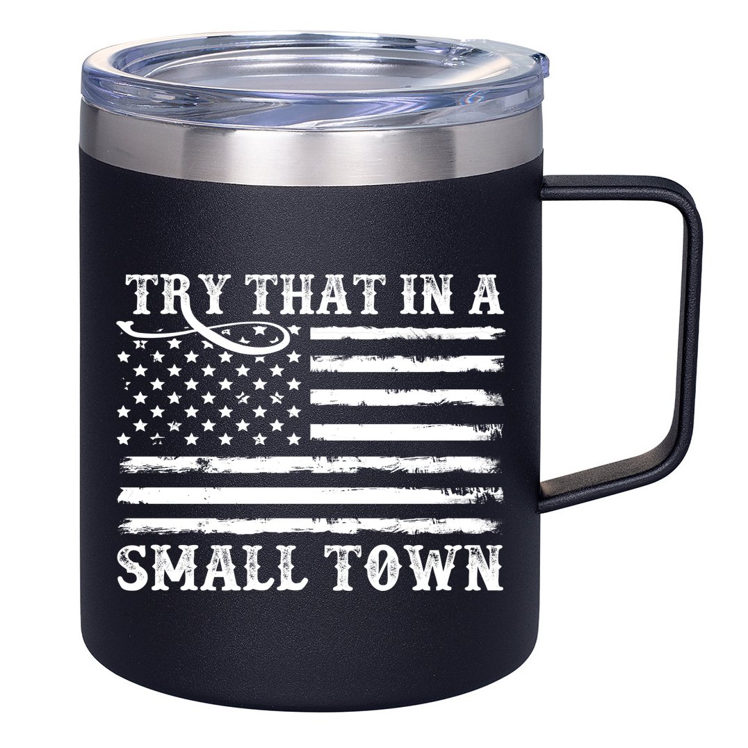 Try That In My Small Town 12oz Stainless Steel Coffee Mug