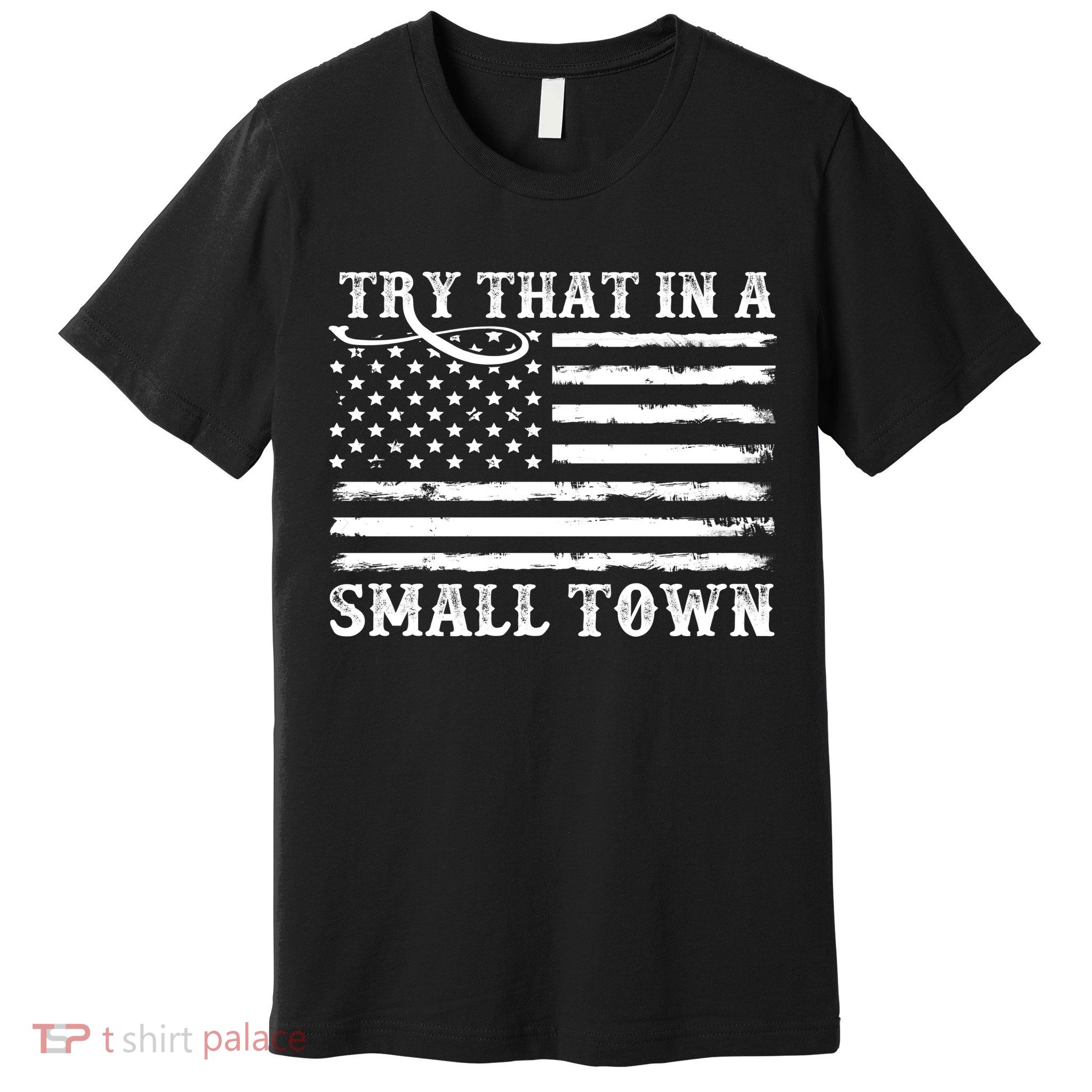 Try That In My Small Town Premium T-Shirt