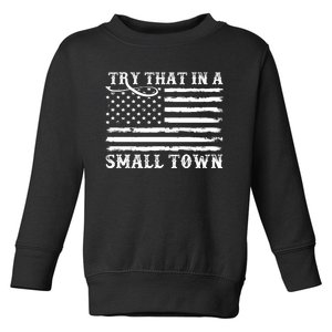 Try That In My Small Town Toddler Sweatshirt