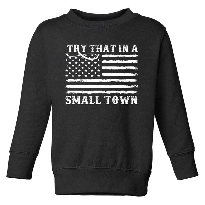 Try That In My Small Town Toddler Sweatshirt