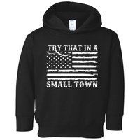 Try That In My Small Town Toddler Hoodie