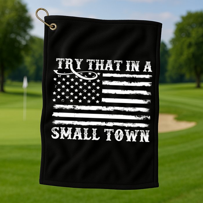 Try That In My Small Town Golf Towel
