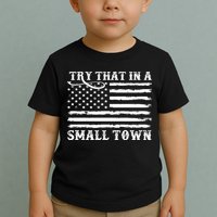 Try That In My Small Town Toddler T-Shirt