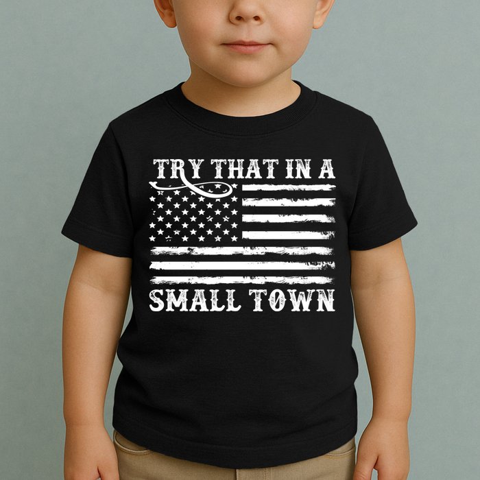 Try That In My Small Town Toddler T-Shirt