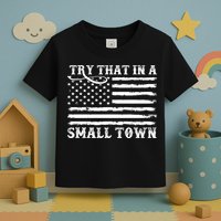 Try That In My Small Town Toddler T-Shirt
