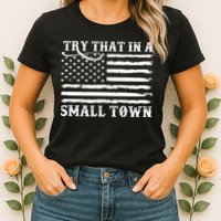 Try That In My Small Town Womens T-Shirt
