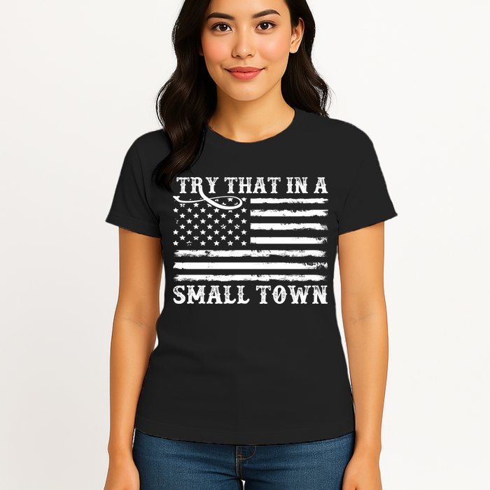 Try That In My Small Town Womens T-Shirt