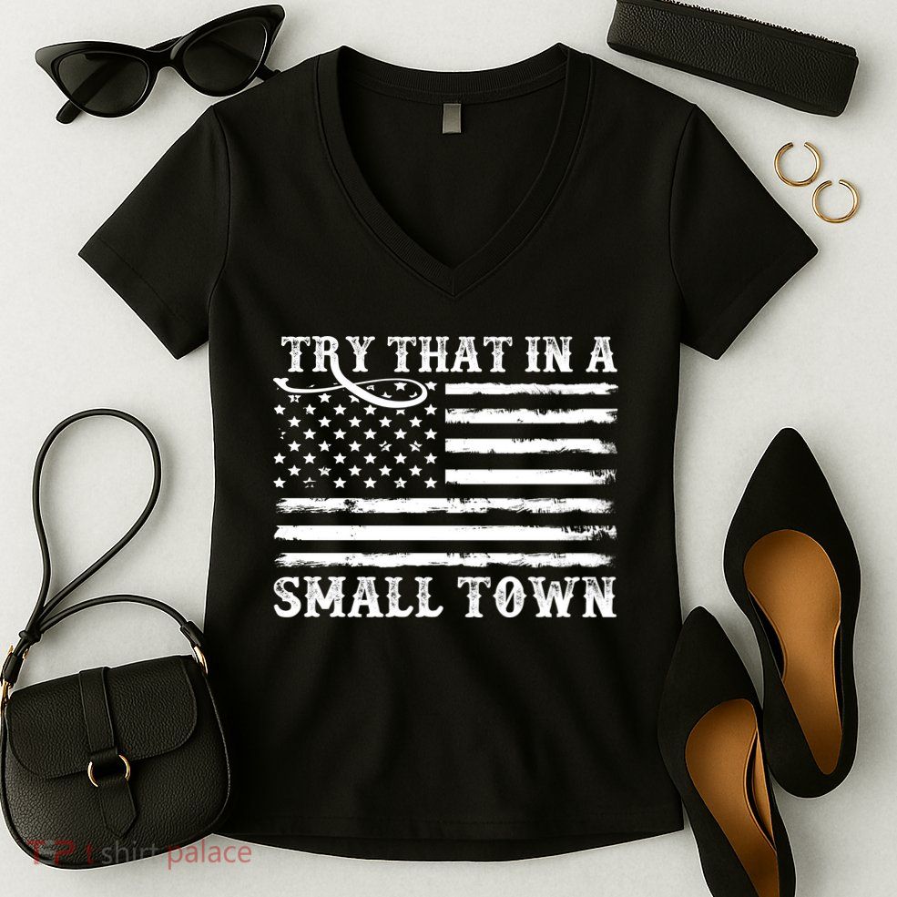 Try That In My Small Town Women's V-Neck T-Shirt