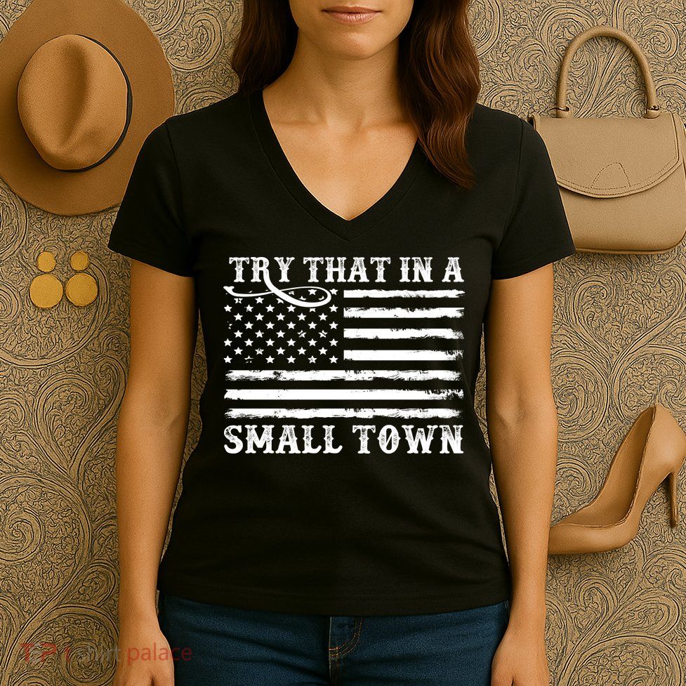 Try That In My Small Town Women's V-Neck T-Shirt