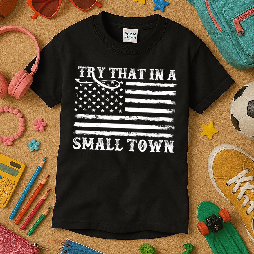 Try That In My Small Town Kids T-Shirt