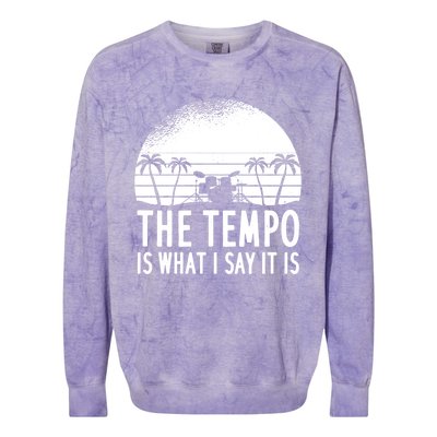 The Tempo Is What I Say It Is Funny Drummer Cool Gift Colorblast Crewneck Sweatshirt