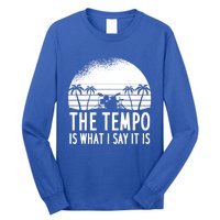 The Tempo Is What I Say It Is Funny Drummer Cool Gift Long Sleeve Shirt