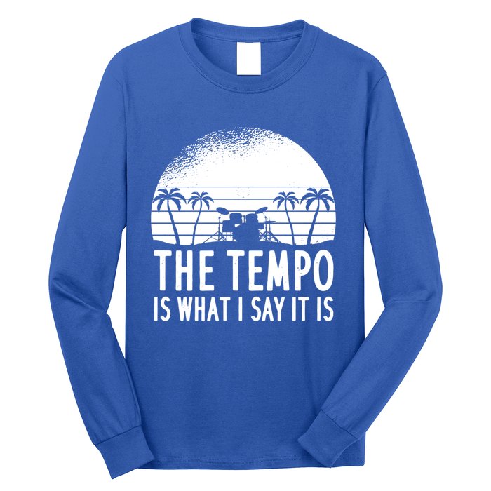 The Tempo Is What I Say It Is Funny Drummer Cool Gift Long Sleeve Shirt