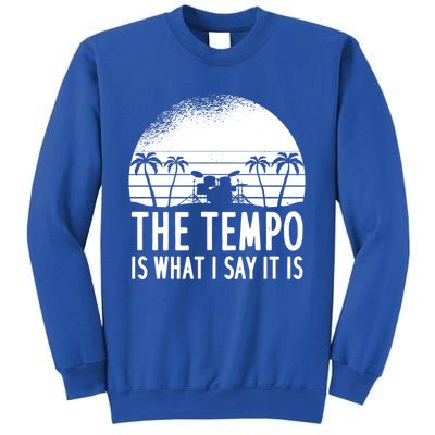 The Tempo Is What I Say It Is Funny Drummer Cool Gift Sweatshirt