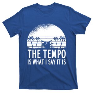 The Tempo Is What I Say It Is Funny Drummer Cool Gift T-Shirt