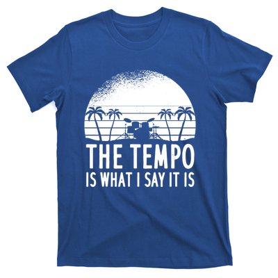 The Tempo Is What I Say It Is Funny Drummer Cool Gift T-Shirt