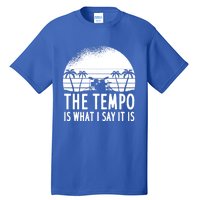 The Tempo Is What I Say It Is Funny Drummer Cool Gift Tall T-Shirt