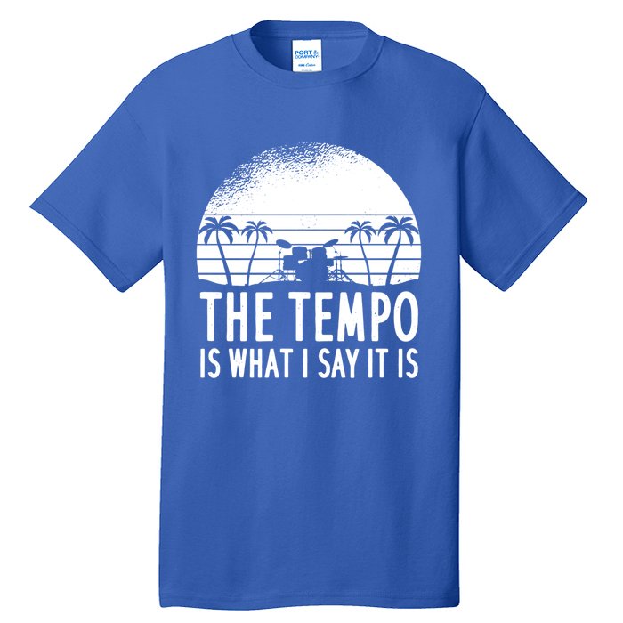 The Tempo Is What I Say It Is Funny Drummer Cool Gift Tall T-Shirt