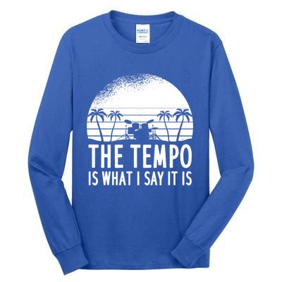 The Tempo Is What I Say It Is Funny Drummer Cool Gift Tall Long Sleeve T-Shirt