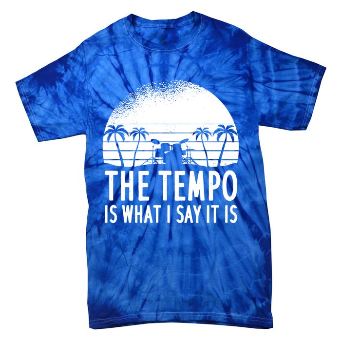 The Tempo Is What I Say It Is Funny Drummer Cool Gift Tie-Dye T-Shirt