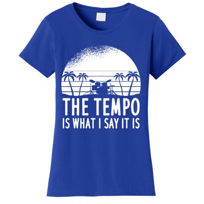 The Tempo Is What I Say It Is Funny Drummer Cool Gift Women's T-Shirt