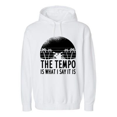 The Tempo Is What I Say It Is Funny Drummer Cool Gift Garment-Dyed Fleece Hoodie