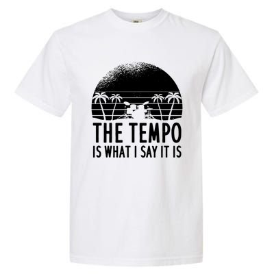 The Tempo Is What I Say It Is Funny Drummer Cool Gift Garment-Dyed Heavyweight T-Shirt