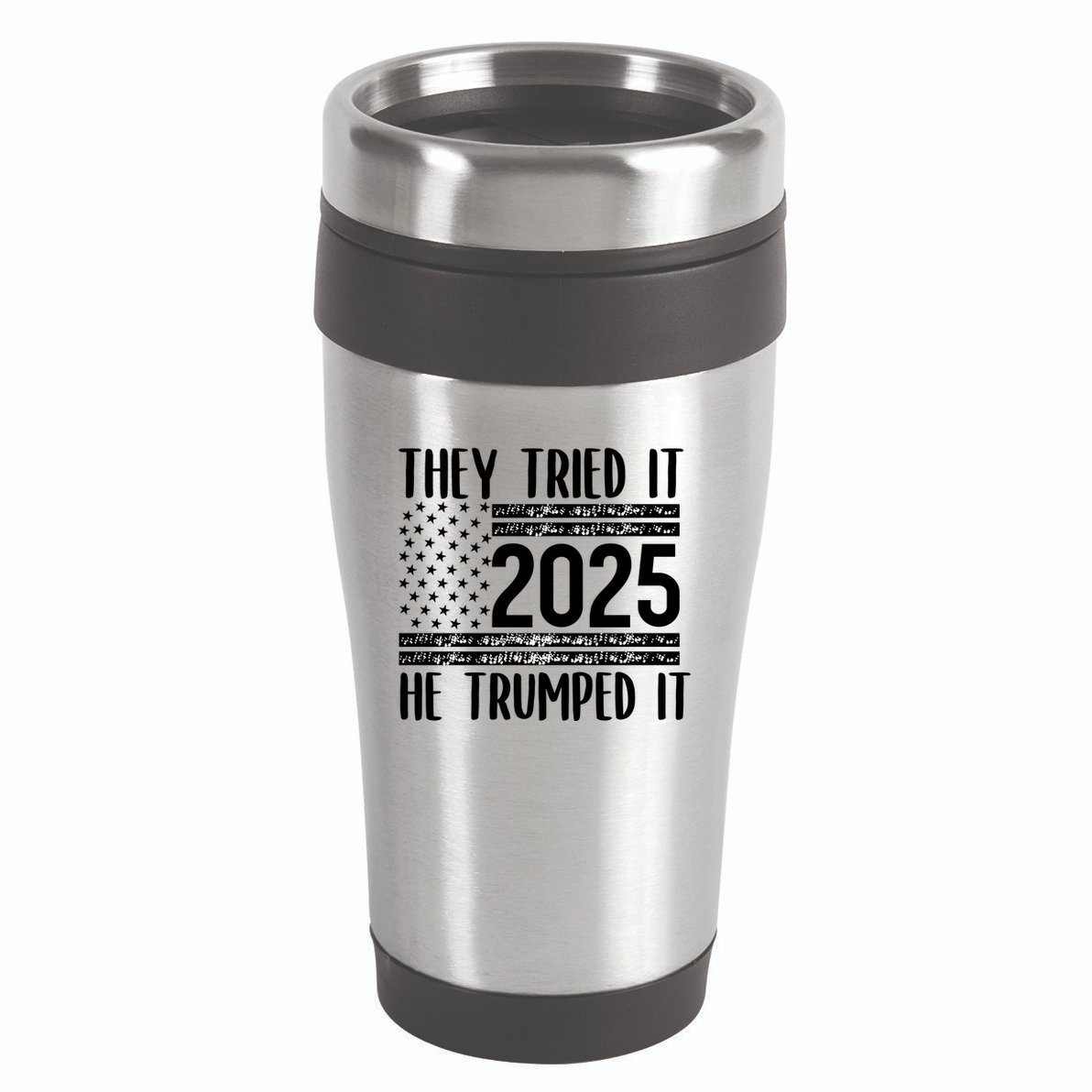 They Tried It He Trumped It 2025 16oz Travel Tumbler