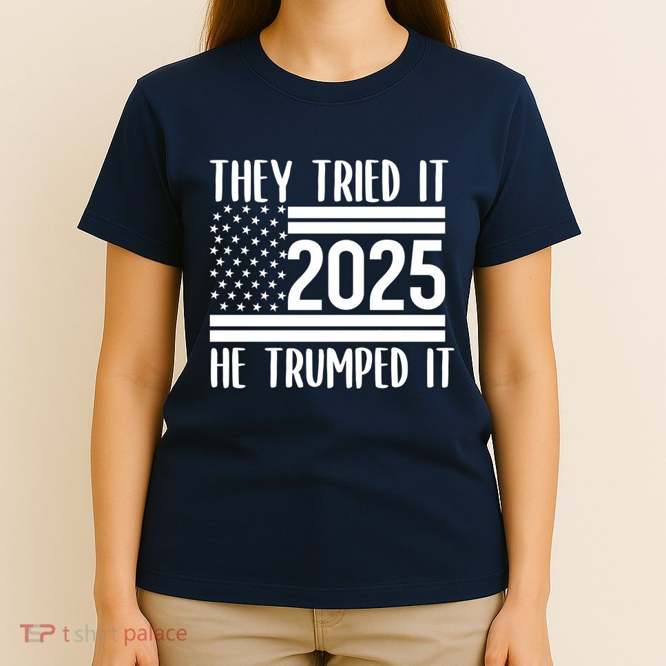They Tried It He Trumped It 2025 T-Shirt