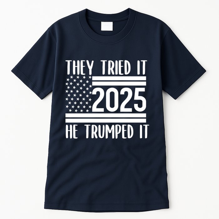They Tried It He Trumped It 2025 Tall T-Shirt