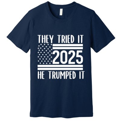 They Tried It He Trumped It 2025 Premium T-Shirt