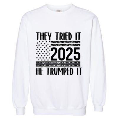They Tried It He Trumped It 2025 Garment-Dyed Sweatshirt