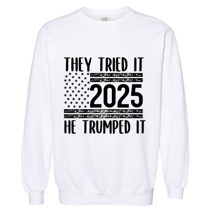 They Tried It He Trumped It 2025 Garment-Dyed Sweatshirt